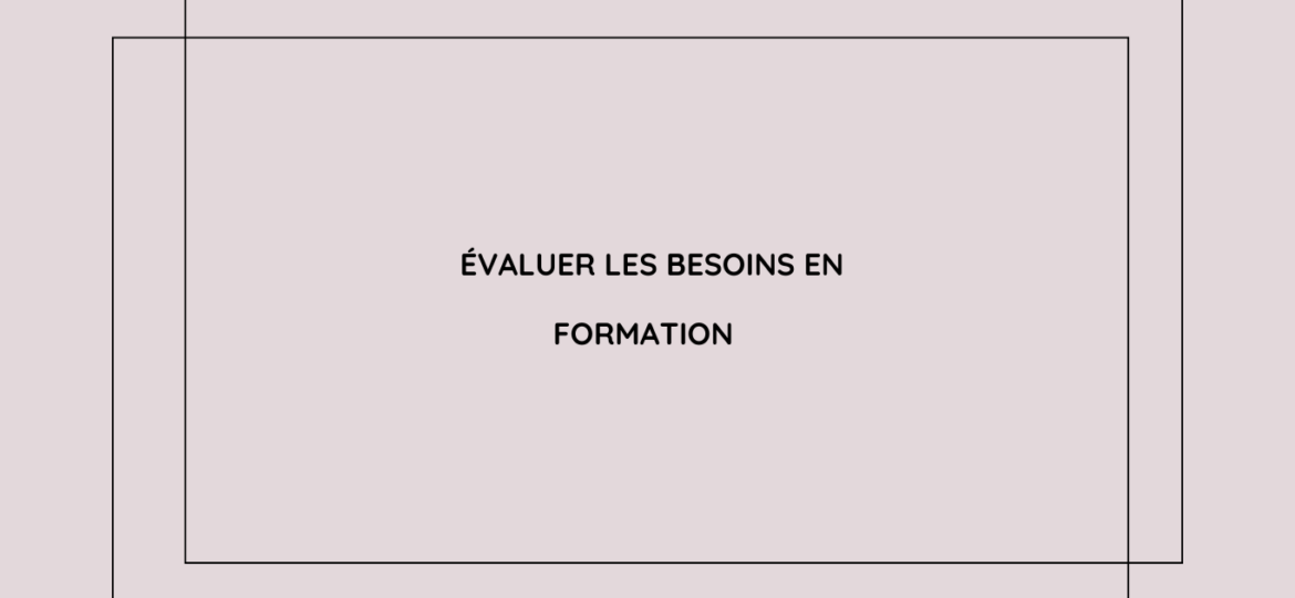 Évaluer les besoins en formation