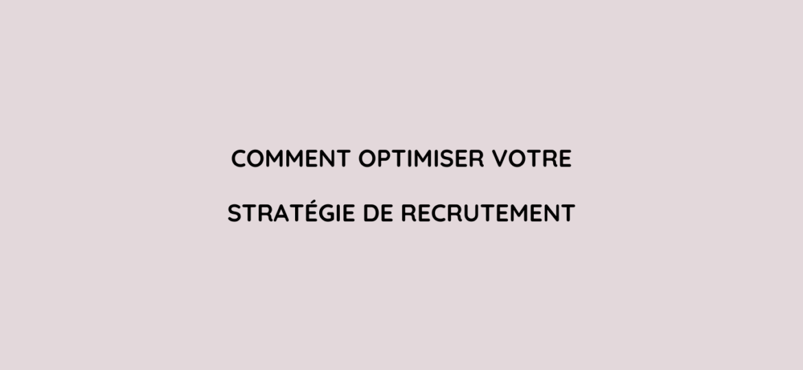 Optimisez sa Stratégie de Recrutement