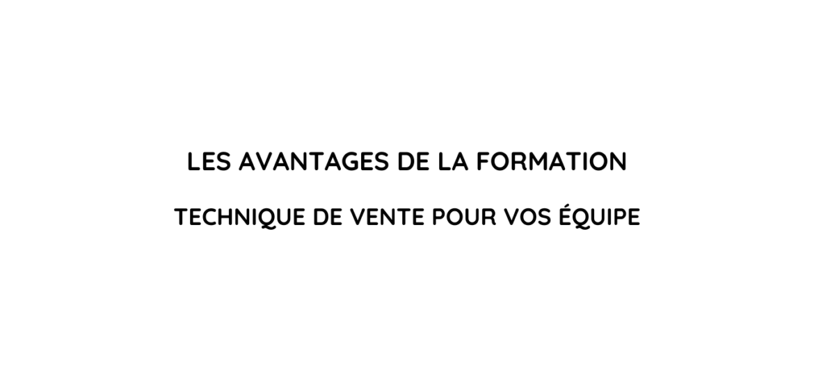 Les avantages de former vos équipes en techniques de vente. Former vos équipes représente un levier essentiel pour stimuler votre croissance